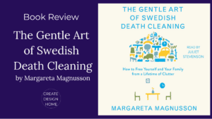 Book review of The Gentle Art of Swedish Death Cleaning by Margareta Magnusson featured on Create Design Home