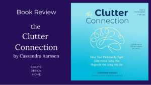 Book review of The Clutter Connection by Cassandra Aarssen featured on Create Design Home