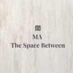 Light neutral minimalist graphic with the title Ma — The Space Between. A Japanese Philosophy