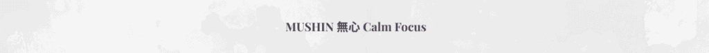 Minimal white textured banner with the title Mushin — Calm Focus.